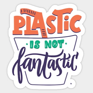 Plastic Is Not Fantastic Sticker